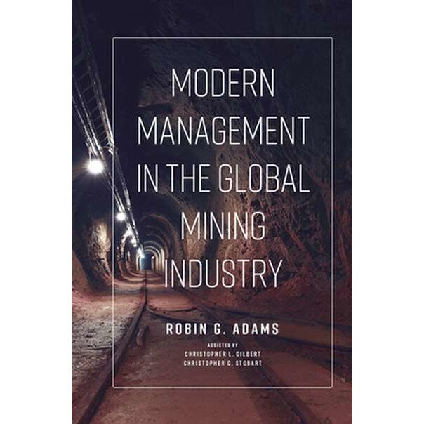 Modern Management in the Global Mining Industry de Robin G. Adams