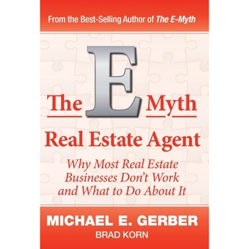 The E-Myth Real Estate Agent: Why Most Real Estate Businesses Don't Work and What to Do About It de Michael E. Gerber The E-Myth Real Estate Agent: Why Most Real Estate Businesses Don't Work and What to Do About It de Michael E. Gerber