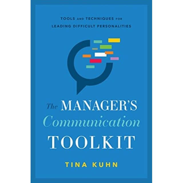 The Manager's Communication Toolkit de Tina Kuhn