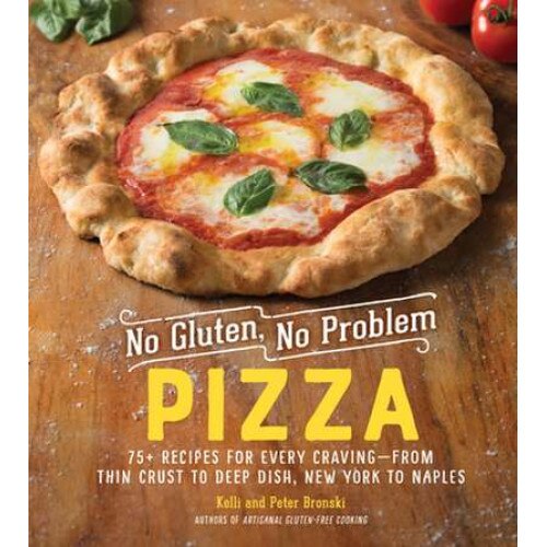 No Gluten, No Problem Pizza: 75+ Recipes for Every Craving--From Thin Crust to Deep Dish, New York to Naples de Kelli Bronski
