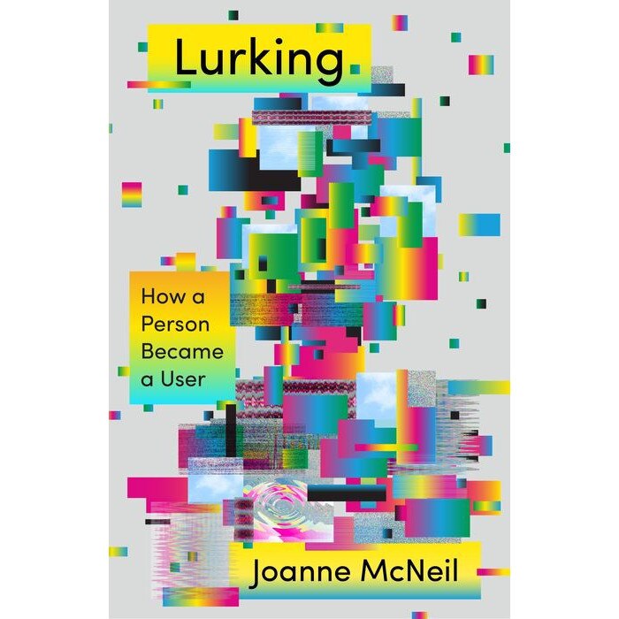 Lurking: How a Person Became a User de Joanne Mcneil