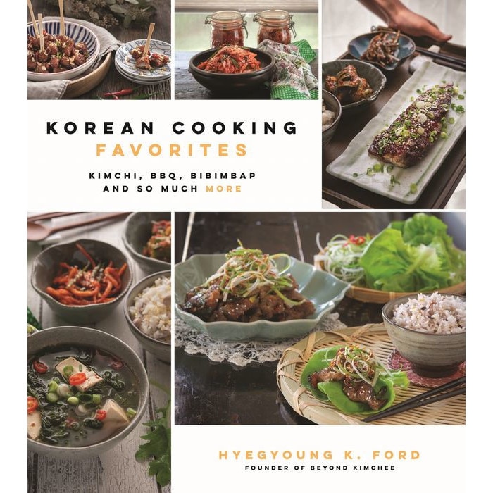 Korean Cooking Favorites: Kimchi, Bbq, Bibimbap and So Much More de Hyegyoung K. Ford