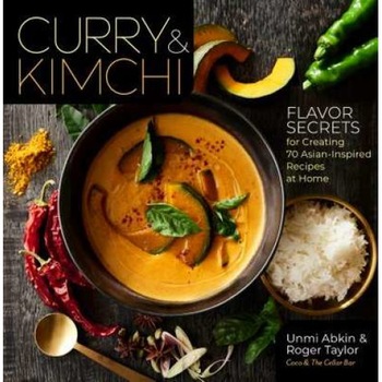Curry & Kimchi: Flavor Secrets for Creating 70 Asian-Inspired Recipes at Home de Unmi Abkin Curry & Kimchi: Flavor Secrets for Creating 70 Asian-Inspired Recipes at Home de Unmi Abkin
