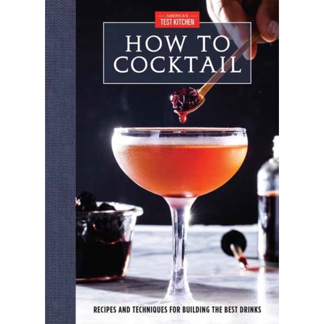 How to Cocktail: Recipes and Techniques for Building the Best Drinks de America'S Test Kitchen