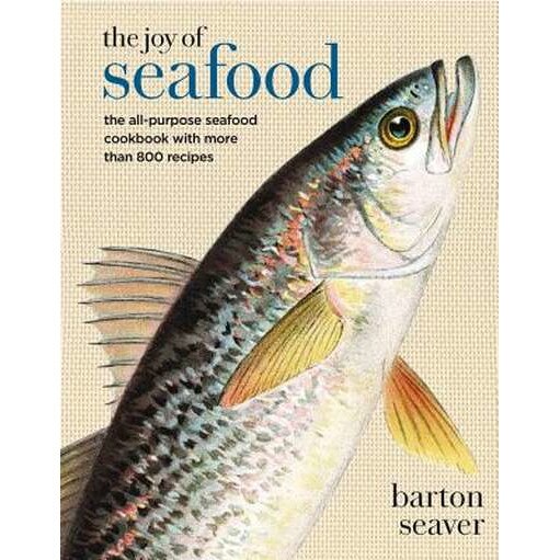 The Joy of Seafood: The All-Purpose Seafood Cookbook with More Than 900 Recipes de Barton Seaver