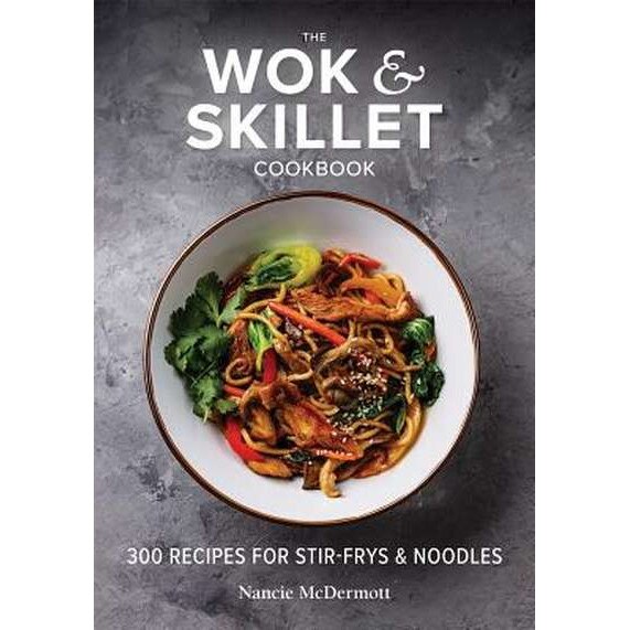 The Wok and Skillet Cookbook: 300 Recipes for Stir-Frys and Noodles de Nancie Mcdermott