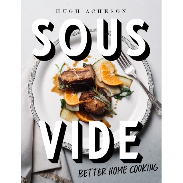 Sous Vide: Better Home Cooking de Hugh Acheson