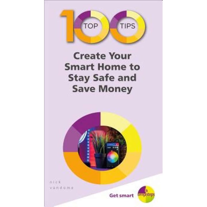 100 Top Tips - Create Your Smart Home To Stay Safe And Save -