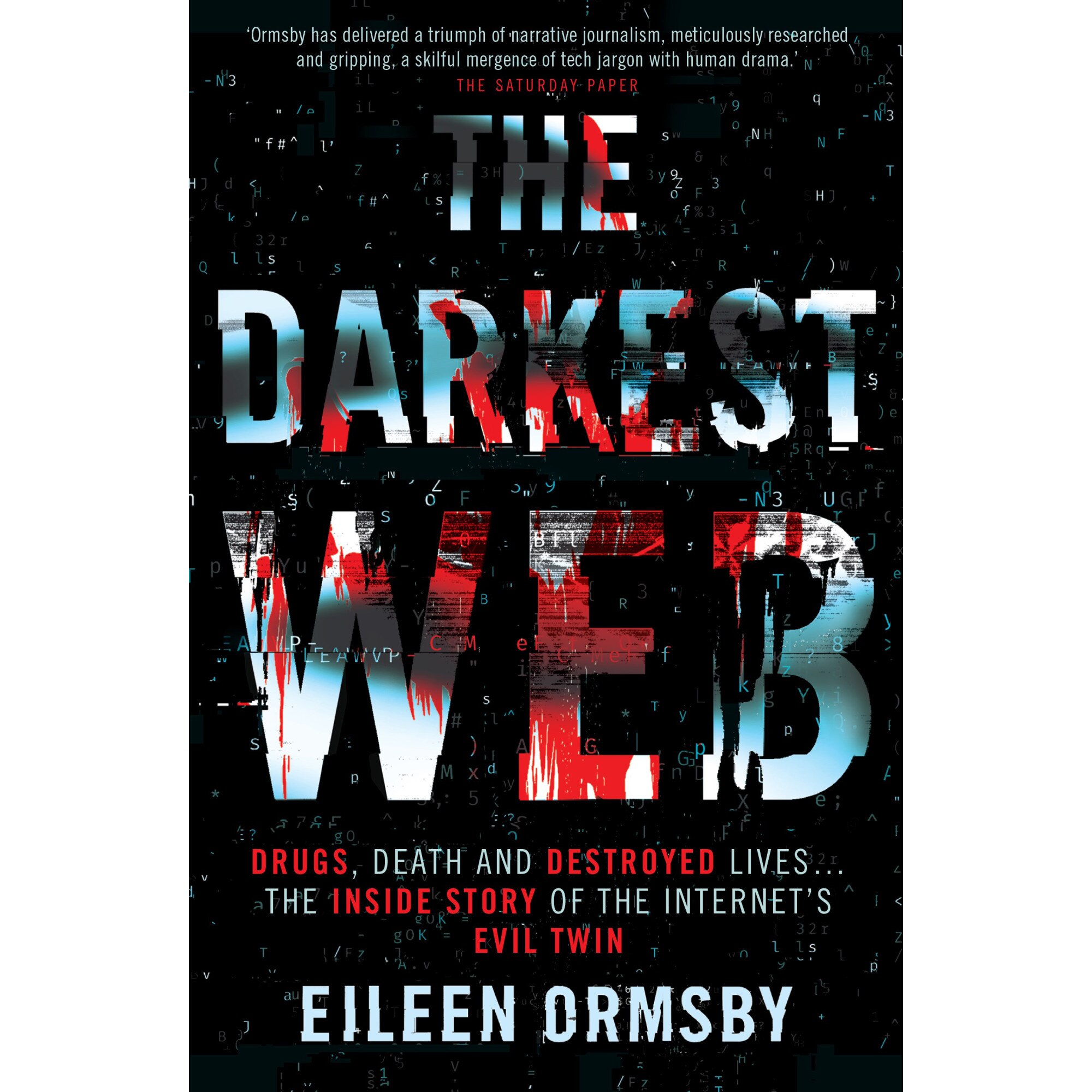 Darkest Web: Drugs, Death and Destroyed Lives . . . the Inside Story of the Internet's Evil Twin de Eileen Ormsby