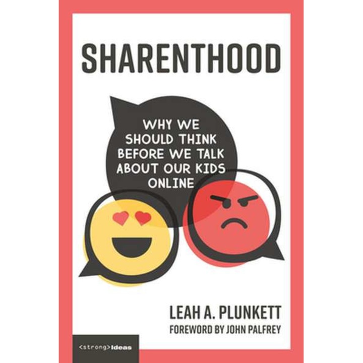 Sharenthood – Why We Should Think before We Talk about Our Kids Online de Leah A. Plunkett