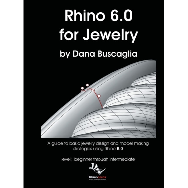 Rhino 6.0 for Jewelry: A guide to basic jewelry design and model making strategies using Rhino 6.0 level: beginner through intermediate de Dana Buscaglia
