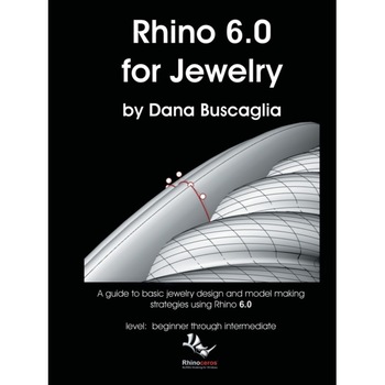 Rhino 6.0 for Jewelry: A guide to basic jewelry design and model making strategies using Rhino 6.0 level: beginner through intermediate de Dana Buscaglia Rhino 6.0 for Jewelry: A guide to basic jewelry design and model making strategies using Rhino 6.0 level: beginner through intermediate de Dana Buscaglia