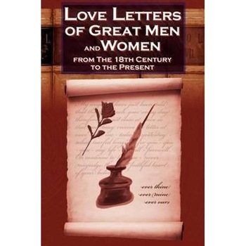 Love Letters of Great Men and Women From The Eighteenth Cent Love Letters of Great Men and Women From The Eighteenth Cent