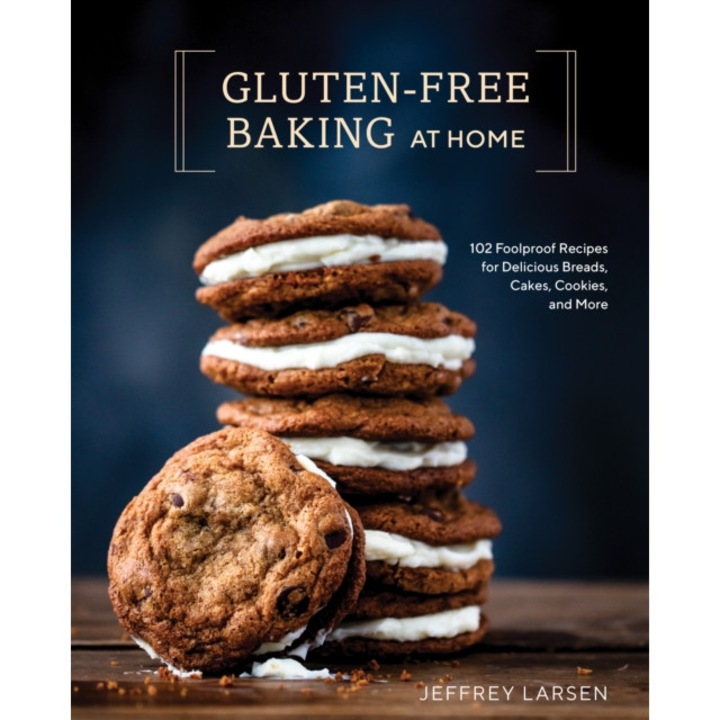 Gluten-Free Baking at Home: 102 Foolproof Recipes for Delicious Breads, Cakes, Cookies, and More de Jeffrey Larsen