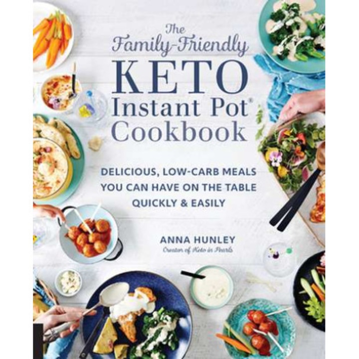 The Family-Friendly Keto Instant Pot Cookbook de Anna Hunley