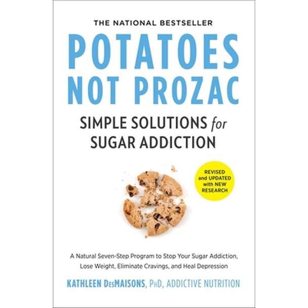 Potatoes Not Prozac: Revised and Updated: Simple Solutions for Sugar Addiction de Kathleen Desmaisons