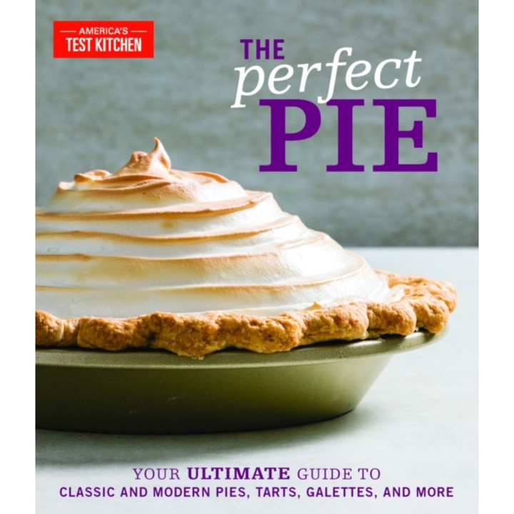 The Perfect Pie: Your Ultimate Guide to Classic and Modern Pies, Tarts, Galettes, and More de America'S Test Kitchen