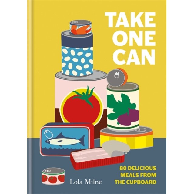 Take One Can: 80 Delicious Meals from the Pantry de Lola Milne