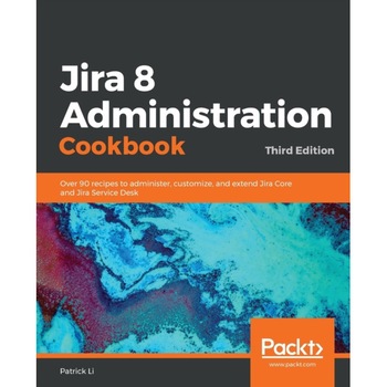 Jira 8 Administration Cookbook de Patrick Li Jira 8 Administration Cookbook de Patrick Li