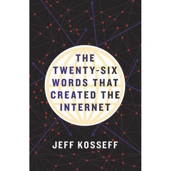 The Twenty-Six Words That Created the Internet de Jeff Kosseff The Twenty-Six Words That Created the Internet de Jeff Kosseff