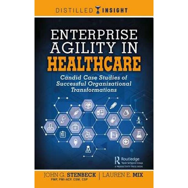 Enterprise Agility in Healthcare de John G. Stenbeck - eMAG.ro