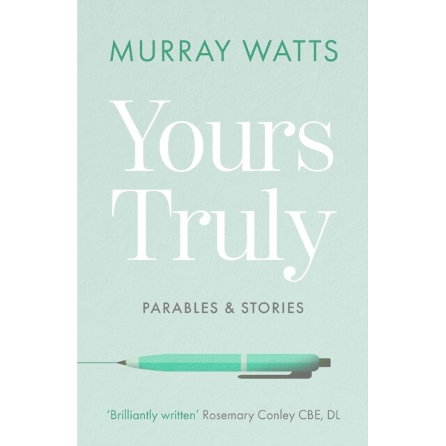 Yours Truly: Parables and Stories de Murray Watts
