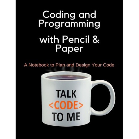 Coding and Programming with Pencil & Paper: A Notebook to Plan and ...