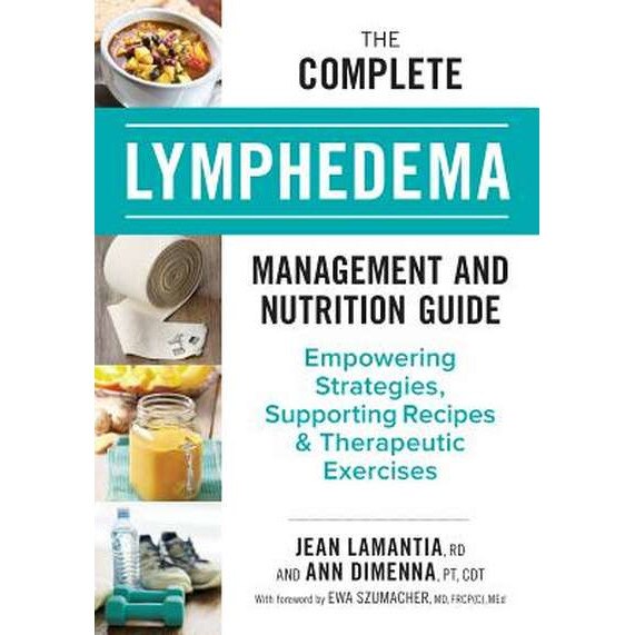 The Complete Lymphedema Management and Nutrition Guide: Empowering Strategies, Supporting Recipes and Therapeutic Exercises de Jean Lamantia