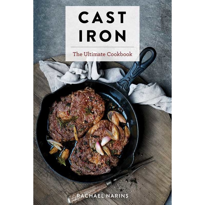Cast Iron: The Ultimate Cookbook with More Than 300 International Cast Iron Skillet Recipes de Rachael Narins