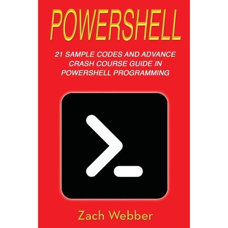Powershell: 21 Sample Codes and Advance Crash Course Guide in ...