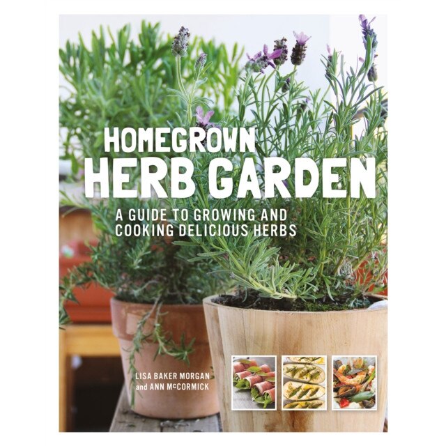 Homegrown Herb Garden: A Guide to Growing and Cooking Delicious Herbs de Lisa Baker Morgan