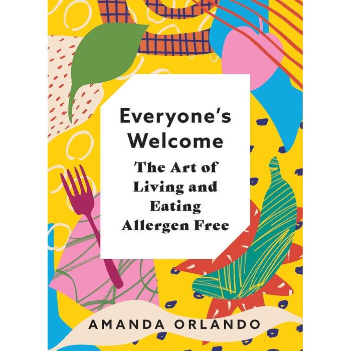 Everyone's Welcome: The Art of Living and Eating Allergen Free de Amanda Orlando