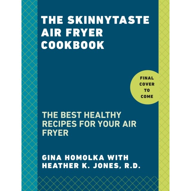 The Skinnytaste Air Fryer Cookbook: The 75 Best Healthy Recipes for Your Air Fryer de Gina Homolka