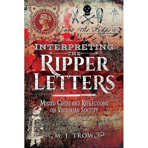 Interpreting the Ripper Letters de M J, Trow