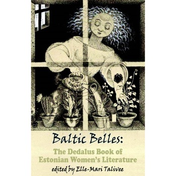 Baltic Belles: The Dedalus Book of Estonian Women's Literature de Elle-Mari Talivee Baltic Belles: The Dedalus Book of Estonian Women's Literature de Elle-Mari Talivee