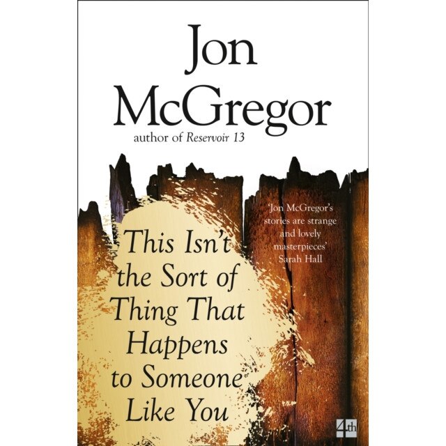 This Isn't the Sort of Thing That Happens to Someone Like You de Jon McGregor