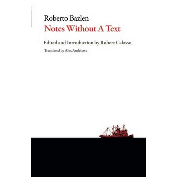 Notes Without a Text and Other Writings de Roberto Bazlen