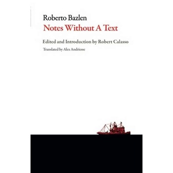 Notes Without a Text and Other Writings de Roberto Bazlen Notes Without a Text and Other Writings de Roberto Bazlen