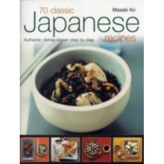 70 Classic Japanese Recipes: Authentic Recipes Shown Step by Step de