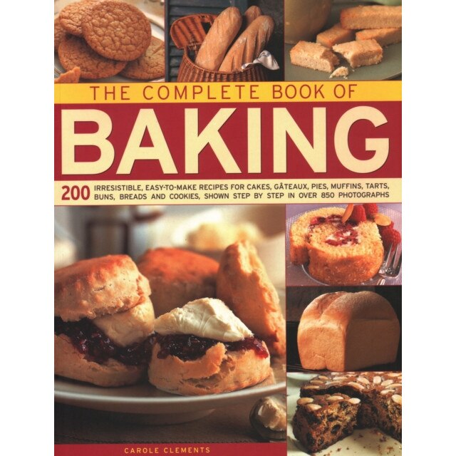 The Complete Book of Baking: 200 Irresistible, Easy-To-Make Recipes for Cakes, Gateaux, Pies, Muffins, Tarts, Buns, Breads and Cookies, Shown Step de Carole Clements
