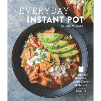 Everyday Instant Pot: Great Recipes to Make for Any Meal in Your Electric Pressure Cooker de Alexis Mersel Everyday Instant Pot: Great Recipes to Make for Any Meal in Your Electric Pressure Cooker de Alexis Mersel