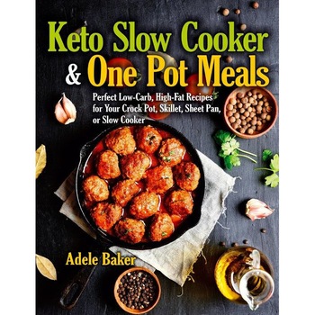 Keto Slow Cooker & One Pot Meals: Perfect Low-Carb, High-Fat Recipes for Your Crock Pot, Skillet, Sheet Pan, or Slow Cooker de Adele Baker Keto Slow Cooker & One Pot Meals: Perfect Low-Carb, High-Fat Recipes for Your Crock Pot, Skillet, Sheet Pan, or Slow Cooker de Adele Baker