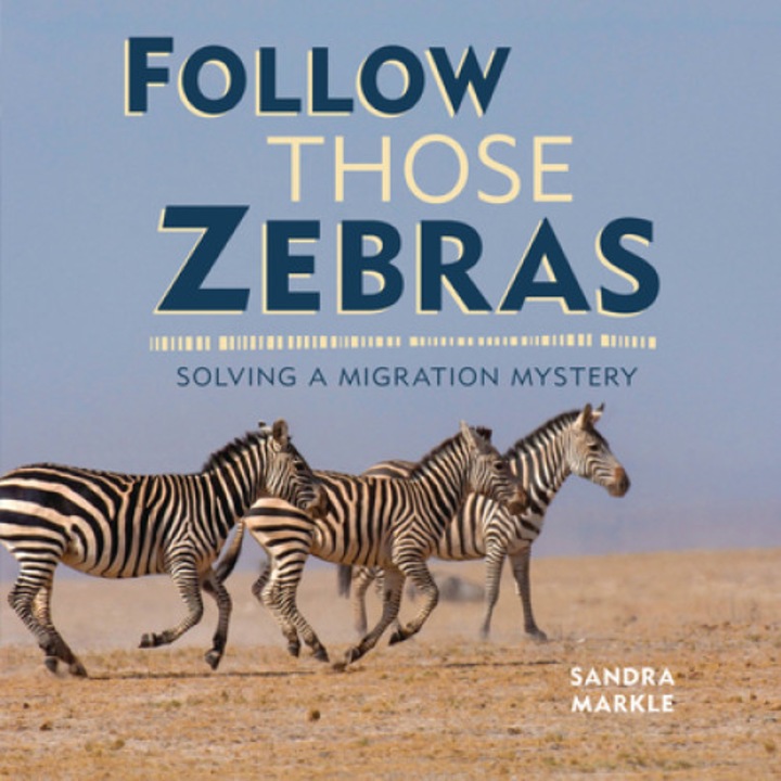 Follow Those Zebras: Solving a Migration Mystery de Sandra Markle