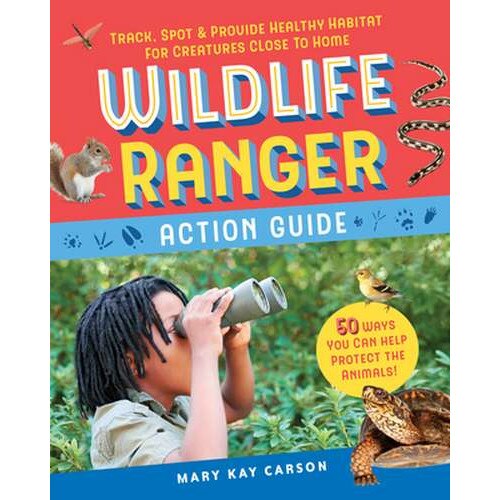 Wildlife Ranger Action Guide: Track, Spot & Provide Healthy Habitat for Creatures Close to Home de Mary Kay Carson [Hardback]