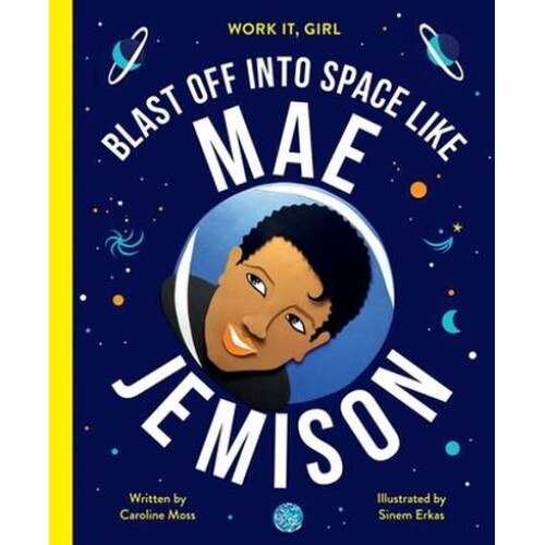 Work It, Girl: Mae Jemison: Blast Off Into Space, Like de Caroline Moss
