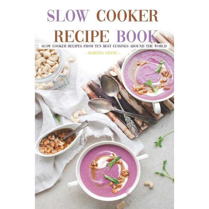 Slow Cooker Recipe Book Slow Cooker Recipes from Ten Best Cuisines Around the World de Martha