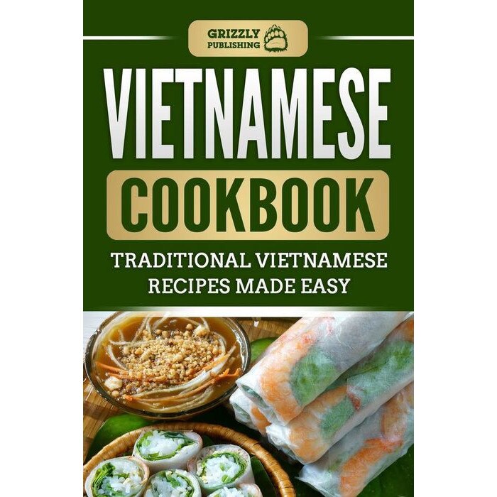Vietnamese Cookbook: Traditional Vietnamese Recipes Made Easy de Grizzly Publishing