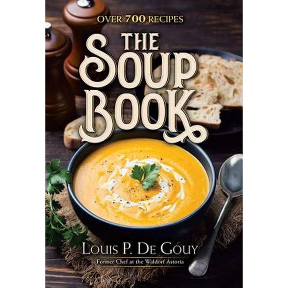 The Soup Book: Over 700 Recipes de Louis P. De Gouy