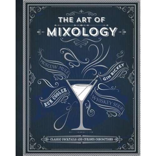 The Art of Mixology: Classic Cocktails and Curious Concoctions de Parragon Books