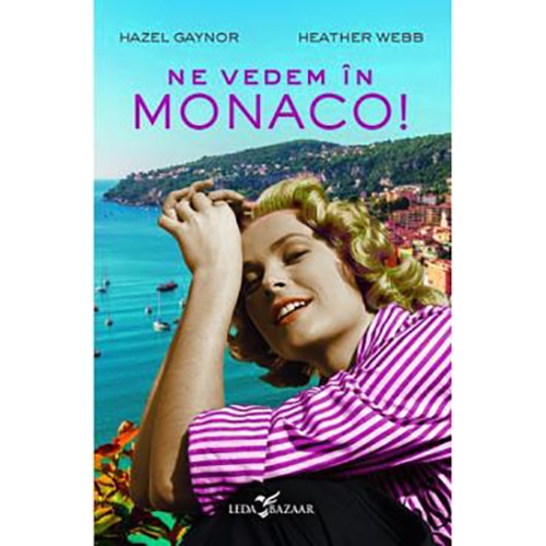 Ne vedem in Monaco!, Hazel Gaynor , Heather Webb